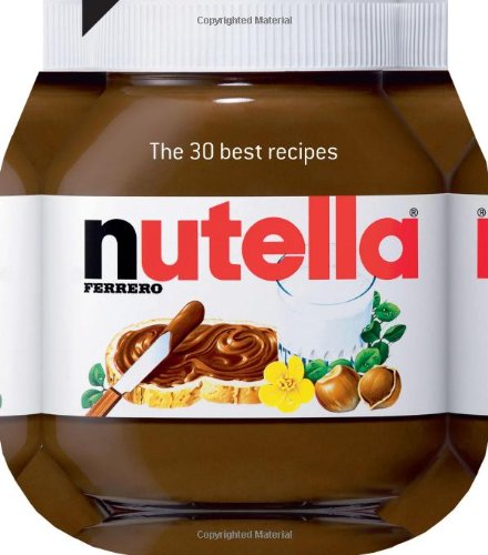 Nutella: The 30 best recipes