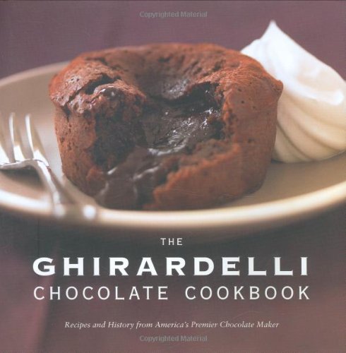 The Ghirardelli Chocolate Cookbook: Recipes and History from America’s Premier Chocolate Maker