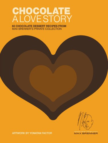 Chocolate: A Love Story: 65 Chocolate Dessert Recipes from Max Brenner’s Private Collection