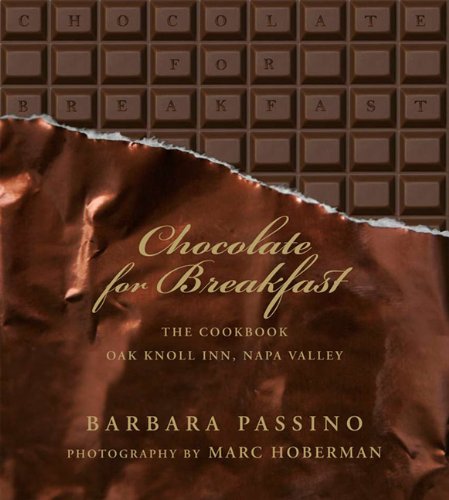 Chocolate for Breakfast: Entertaining Menus to Start the Day with a Celebration From Napa Valley’s Oak Knoll Inn