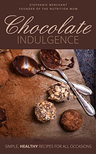 Chocolate Indulgence: Simple Healthy Recipes for All Occasions
