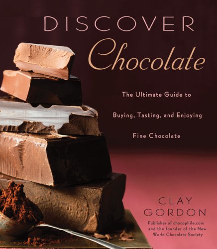 Discover Chocolate: The Ultimate Guide to Buying, Tasting, and Enjoying Fine Chocolate